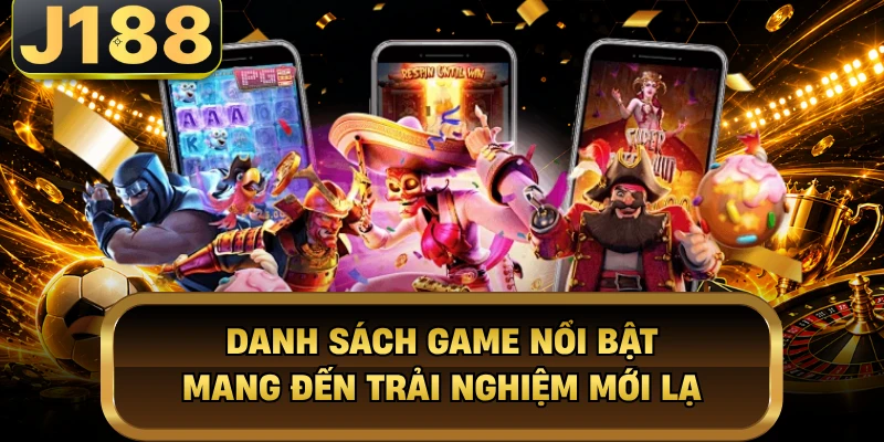 Danh sách game nổi bật mang đến trải nghiệm mới lạ
