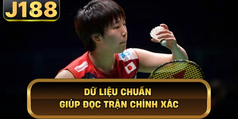 Dữ liệu chuẩn giúp đọc trận chính xác