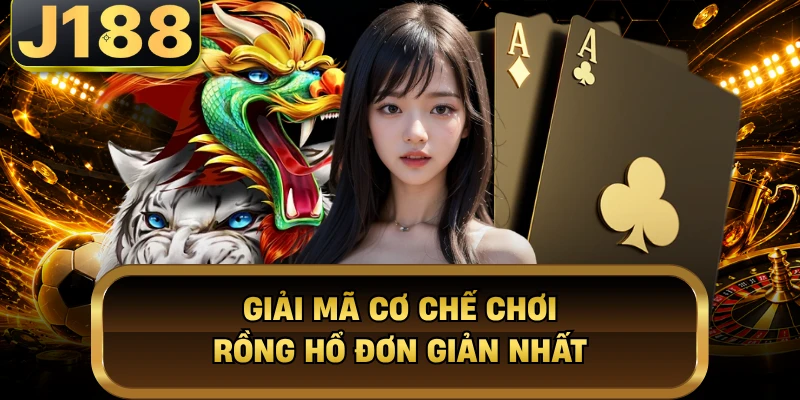 Giải mã cơ chế chơi Rồng Hổ đơn giản nhất