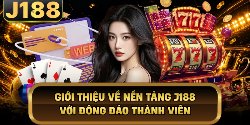 Giới thiệu về nền tảng J188 với đông đảo thành viên