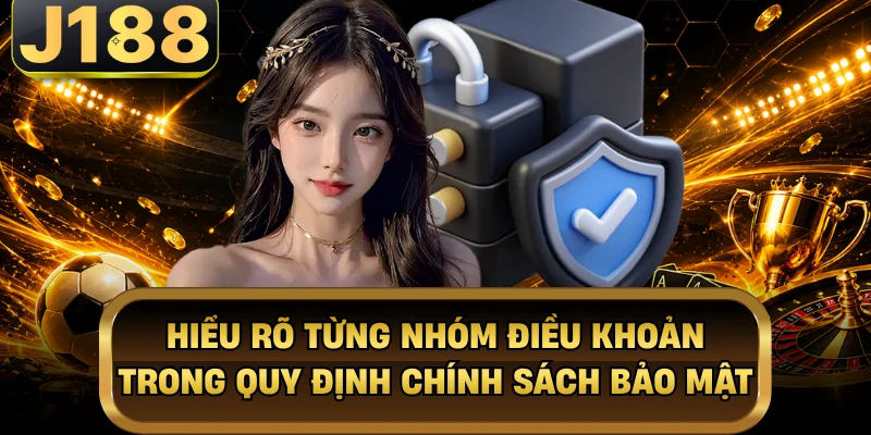 Hiểu rõ từng nhóm điều khoản trong quy định chính sách bảo mật