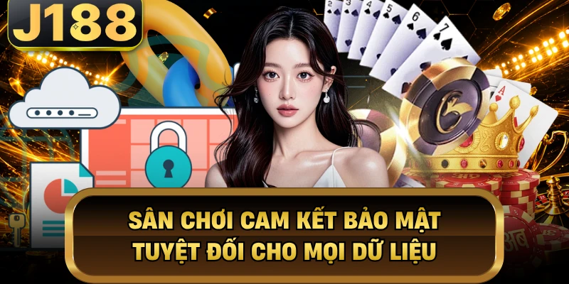 Sân chơi cam kết bảo mật tuyệt đối cho mọi dữ liệu