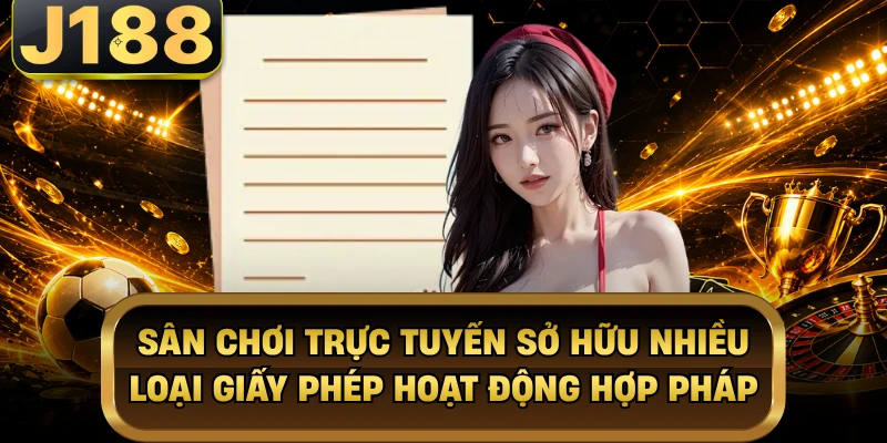 Giấy Phép Hoạt Động - Thước Đo Uy Tín Cho Nhà Cái J188 Sân chơi trực tuyến sở hữu nhiều loại giấy phép hoạt động hợp pháp
