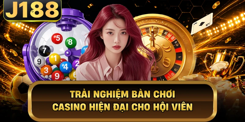 Trải nghiệm bàn chơi casino hiện đại cho hội viên