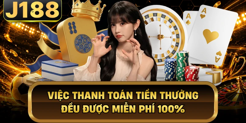 Việc thanh toán tiền thưởng đều được miễn phí 100%