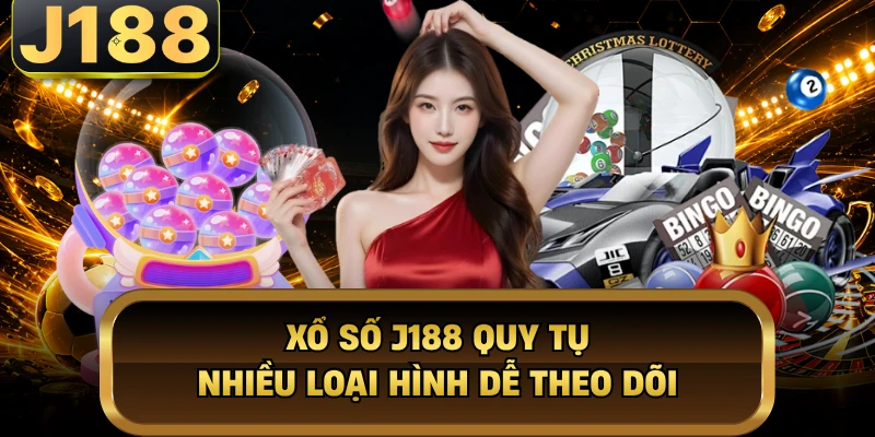 Xổ Số Xổ số J188 quy tụ nhiều loại hình dễ theo dõi